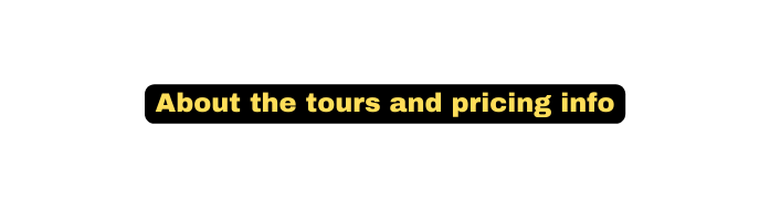 About the tours and pricing info